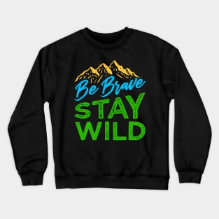 Be Brave Stay Wild Shirt Wilderness Outdoors Hiking Crewneck Sweatshirt